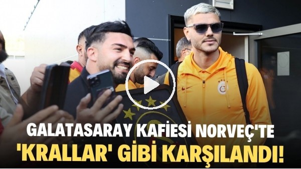 Galatasaray kafiesi Norveç'te 'Krallar' gibi karşılandı