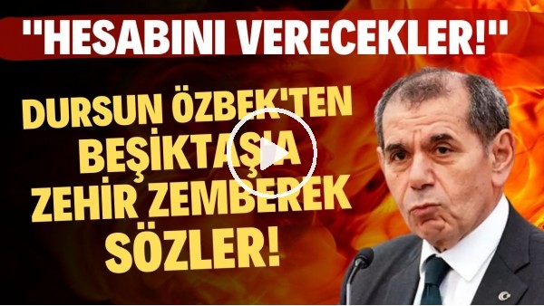 Dursun Özbek, Beşiktaş'a ağzına geleni söyledi! Çok sert cevap... "Hesabını verecekler.."