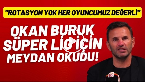 Okan Buruk, Süper Lig için meydan okudu! "Rotasyon yok her oyuncumuz değerli"