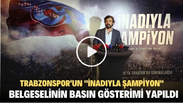 Trabzonspor'un şampiyonluğunun anlatıldığı "İnadıyla Şampiyon" filminin basın lansmanı yapıldı