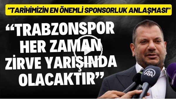 Ertuğrul Doğan: "Trabzonspor her zaman zirve yarışında olacaktır"