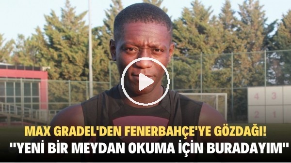 'Gaziantep FK'lı Max Gradel'den Fenerbahçe'ye gözdağı! "Yeni bir meydan okuma için buradayım"