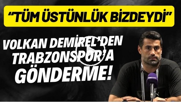 'Volkan Demirel'den Trabzonspor'a gönderme! "Tüm üstünlük bizdeydi"