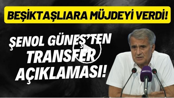 Şenol Güneş'ten transfer açıklaması! Beşiktaşlılara müjdeyi verdi