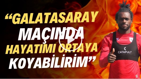 Samsunsporlu Dimata, Galatasaray'a meydan okudu! "Oraya puan almaya gideceğiz."