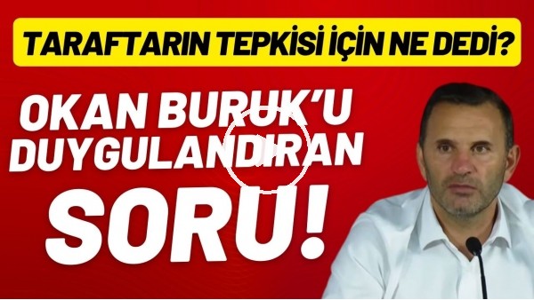Okan Buruk'u duygulandıran soru! Galatasaray taraftarının tepkisi için ne dedi?