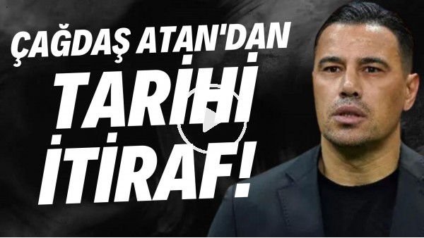 'Çağdaş Atan'dan tarihi Fenerbahçe ve Galatasaray itirafı! "Böylesini daha önce görmedim"