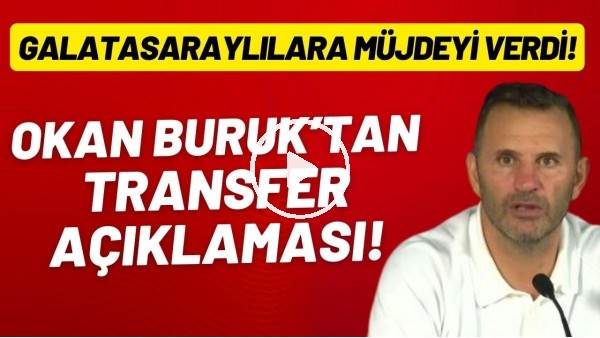 Okan Buruk'tan transfer açıklaması! Galatasaraylıara müjdeyi verdi