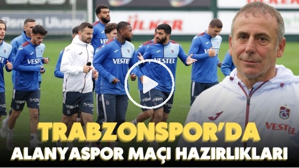 Trabzonspor'da Alanyaspor maçı hazırlıkları