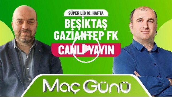 Beşiktaş - Gaziantep FK Maç Günü | Çağdaş Sevinç & İlker Duralı | Bilyoner İle Maç Günü