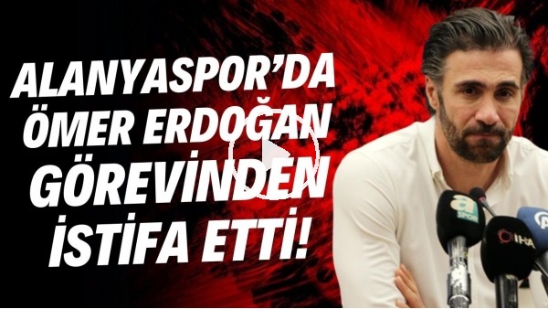 Alanyaspor'da Ömer Erdoğan görevinden istifa etti!