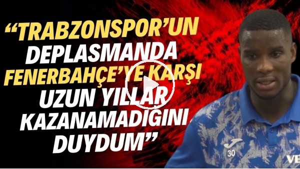 Onuachu: "Trabzonspor'un deplasmanda Fenerbahçe'ye karşı uzun yıllar kazanamadığını duydum"