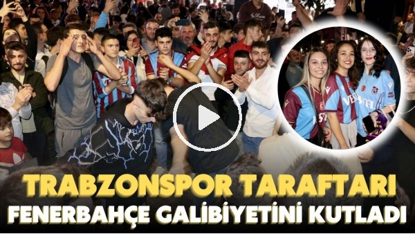 Tabzonspor taraftarı, Fenerbahçe galibiyetini büyük coşkuyla kutladı