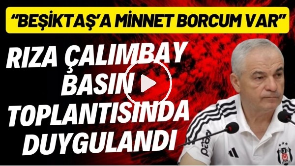Rıza Çalımbay basın toplantısında duygulandı! "Beşiktaş'a minnet borcum var"