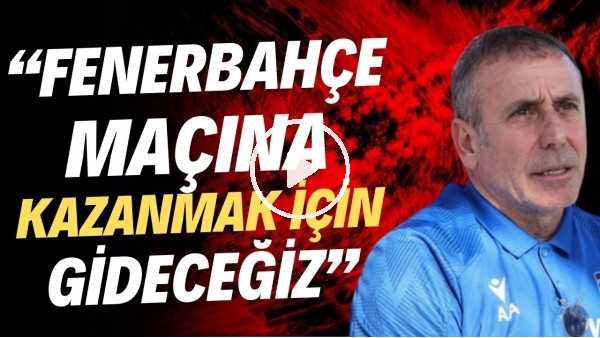 Abdullah Avcı'dan Fenerbahçe'ye gözdağı! "Kazanmak için oraya gideceğiz"