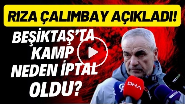 Beşiktaş'ta kamp neden iptal oldu? Rıza Çalımbay açıkladı