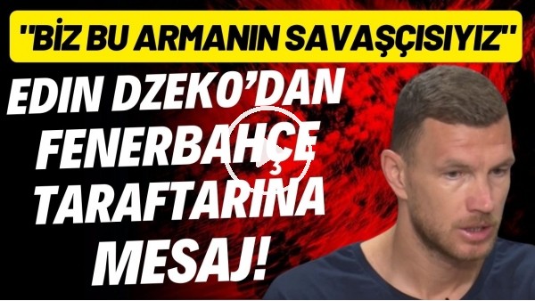 Edin Dzeko'dan Fenerbahçe taraftarına mesaj! "Biz bu armanın savaşçısıyız"