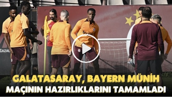 'Galatasaray, Bayern Münih maçının hazırlıklarını tamamladı