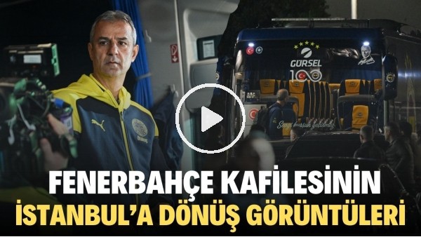 Fenerbahçe kafilesinin Suudi Arabisstan'dan İstanbul'a dönüş görüntüleri
