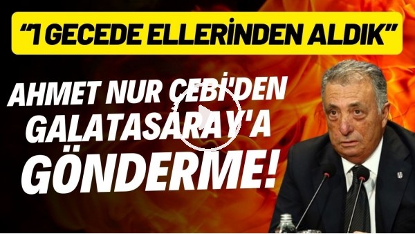 Ahmet Nur Çebi'den Galatasaray'a gönderme! "1 gecede ellerinden aldık"