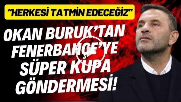 Okan Buruk'tan Fenerbahçe'ye Süper Kupa göndermesi! "Herkesi tatmin edeceğiz"