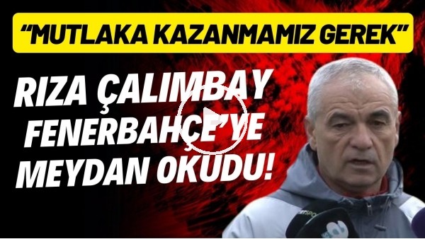 Rıza Çalımbay, Fenerbahçe'ye meydan okudu! "Mutlaka kazanmamız gerek"