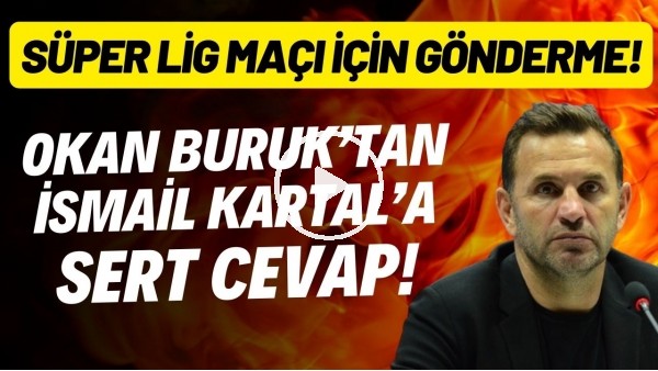 Okan Buruk'tan İsmail Kartal'a sert cevap! Süper Lig maçı göndermesi!