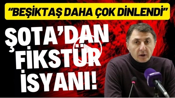 Şota'dan fikstür isyanı! "Beşiktaş bizden daha çok dinlendi"