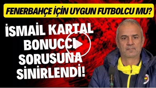İsmail Kartal, Bonucci sorusuna sinirlendi! Fenerbahçe için uygun oyuncu mu?
