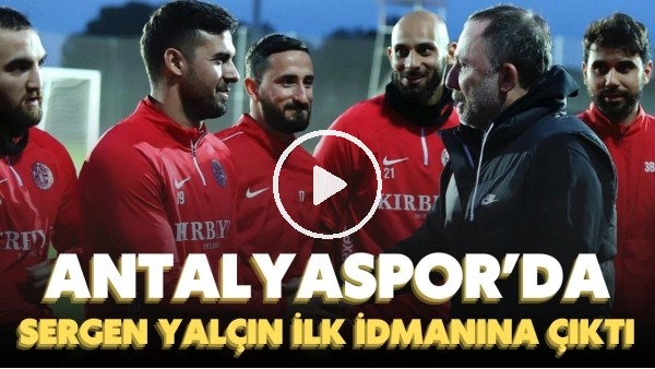 'Sergen Yalçın, Antalyaspor ile ilk idmanına çıktı