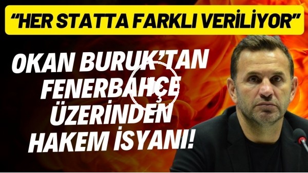 Okan Buruk'tan Fenerbahçe üzerinden hakem isyanı!