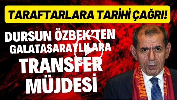 Dursun Özbek'ten Galatasaraylılara transfer müjdesi! Taraftarlara tarihi çağrı