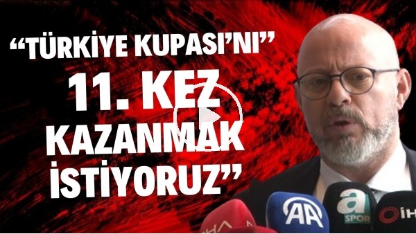 Beşiktaş As Başkanı Mete Vardar'dan Türkiye Kupası için iddialı açıklamalar