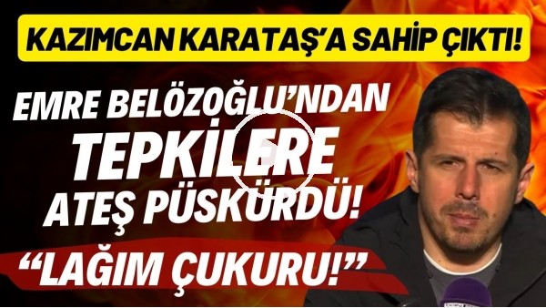 Emre Belözoğlu tepkilere ateş püskürdü! Kazımcan Karataş'a sahip çıktı... "Lağım çukuru!"