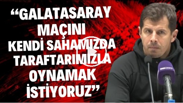 'Emre Belözoğlu: "Galatasaray maçını kendi sahamızda taraftarımızla oynamak istiyoruz"