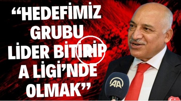 Mehmet Büyükekşi: "Hedefimiz grubu lider bitirip A Ligi'nde olmak"
