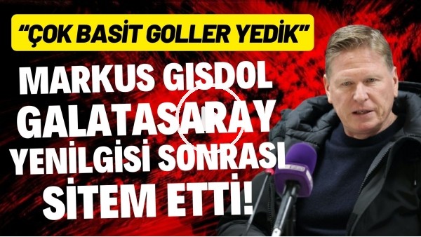 'Markus Gisdol, Galatasaray yenilgisi sonrası sitem etti! "Çok basit goller yedik"