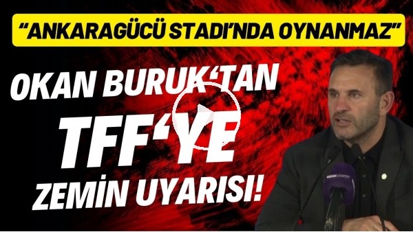 Okan Buruk'tan TFF'ye zemin uyarısı! "Ankaragücü Stadı'nda maç oynanmaz"