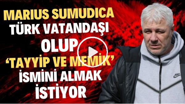 Marius Sumudica, Türk vatandaşı olup 'Tayyip ve Memik' ismini almak istiyor.