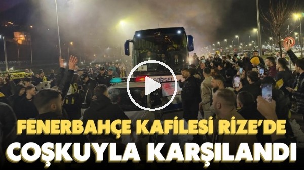 Fenerbahçe kafilesi gecenin saatlerinde Rize'de meşale ve coşkuya karşılandı