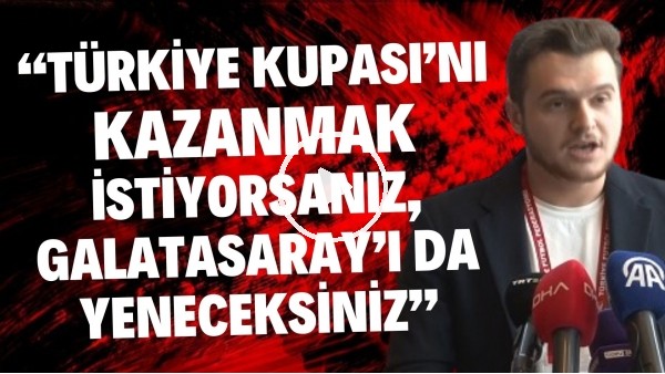 Muhammet Ali Bahar: "Türkiye Kupası'nı kazanmak istiyorsanız, Galatasarayı da yeneceksiniz