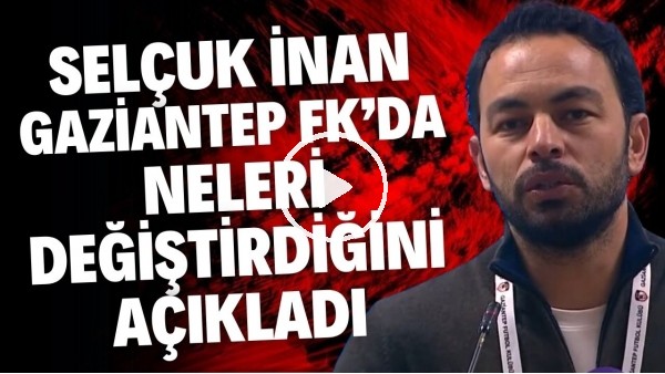 'Selçuk İnan, Gaziantep FK'da neleri değiştirdiğini açıkladı