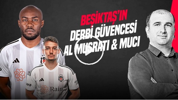 İlker Duralı | BJK-GS DERBİ KOZLARI, MUSRATI & MUCI, EN İDEAL 11, GEDSON FERNANDES | Gündem Beşiktaş