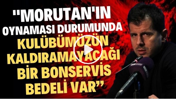 Emre Belözoğlu: "Morutan'ın oynaması durumunda kulübümüzün kaldıramayacağı bir bonservis bedeli var"