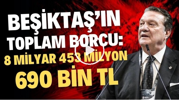 Beşiktaş'ın toplam borcu: 8 milyar 453 milyon 690 bin TL