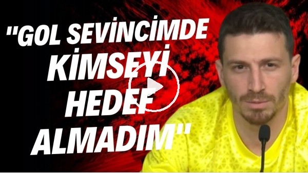 Mert Hakan Yandaş: "Gol sevincimde kimseyi hedef almadım"