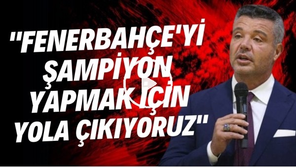 Sadettin Saran: "Fenerbahçe'yi şampiyon yapmak için yola çıkıyoruz"