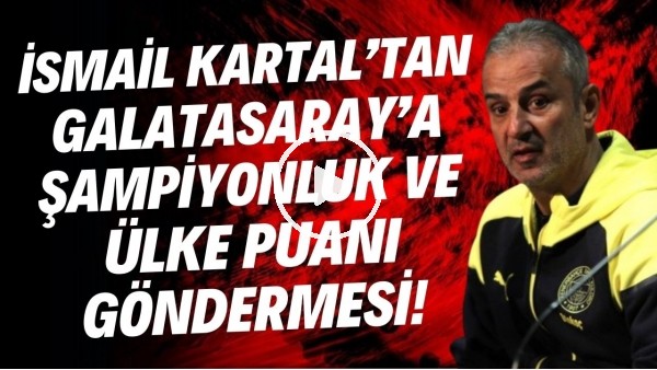 İsmail Kartal'dan Galatasaray'a şampiyonluk ve ülke puanı göndermesi!
