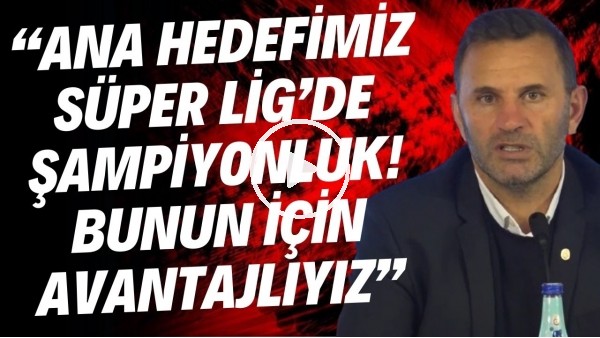 Okan Buruk'tan Fenerbahçe ve Beşiktaş'a gözdağı! "Şampiyonluk için avantajlıyız"