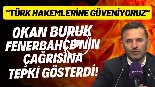 Okan Buruk, Fenerbahçe'nin yabancı hakem çağrısına tepki gösterdi! "Farklı bir hesap mı var?"